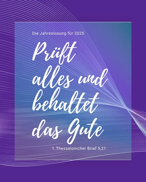Jahreslosung 2025: Prüft alles und behaltet das Gute, 1. Thessalonicher Brief 5,21